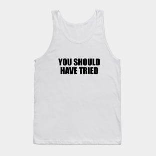 You should have tried Tank Top